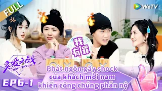 Tập 6  Phần 1: Phát ngôn gây shock của khách mời nam khiến công chúng phẫn nộ Fight for Love  FULL