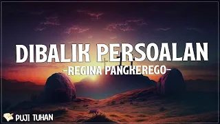 Di Balik Persoalan - Regina Pangkerego (Lirik) Lagu Rohani Kristen Terbaru 2023