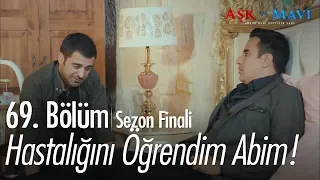 Hastalığını öğrendim abim! - Aşk ve Mavi 69.Bölüm | Sezon Finali