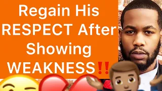 How To REGAIN A Man’s RESPECT After Showing WEAKNESS!! (5 Ways)