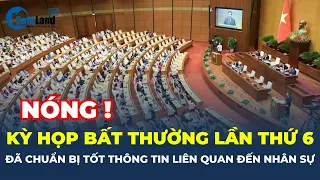 Kỳ họp bất thường lần thứ 6 đã chuẩn bị tốt thông tin LIÊN QUAN ĐẾN NHÂN SỰ | CafeLand