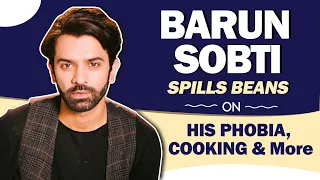 Barun Sobti Spills Beans On His Phobia, Cooking & More | India Forums