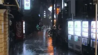 fuyunohanashi (冬のはなし) - given EP 9 but its rain.