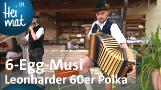 6-Egg-Musi: Leonharder 60er Polka | Musikantentreffen | BR Heimat - beste Volksmusik