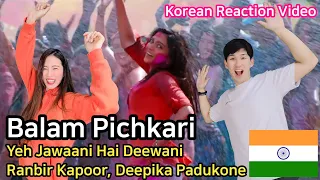 Koreans reaction video | Balam Pichkari | Yeh Jawaani Hai Deewani