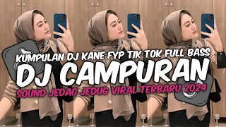 DJ CAMPURAN VIRAL TIK TOK TERBARU 2024 FULL BASS JEDAG JEDUG MENGKANE