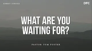 Bishop Tom Foster - What Are You Waiting For?