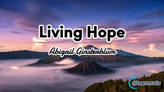 Living Hope - Abigail Ginsterblum [With Lyrics]