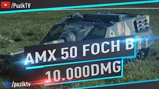 AMX 50 FOCH B - 10 ТЫСЯЧ УРОНА!