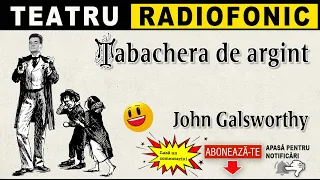 John Galsworthy - Tabachera de argint | Teatru radiofonic