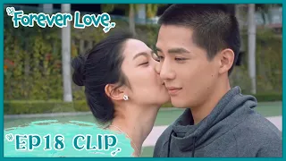 【Forever Love】EP18 Clip | Her returning kiss was really sweet! | 百岁之好，一言为定 | ENG SUB