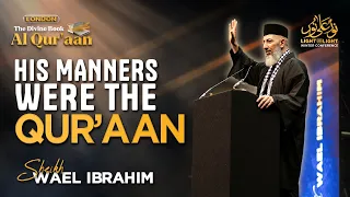 His Manners Were The Qur'aan - Part 1 | Sheikh Wael Ibrahim | The Divine Book - Al Qur'aan (London)