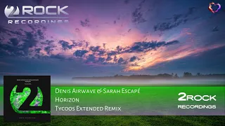 Denis Airwave & Sarah Escapé - Horizon (Tycoos Extended Remix) [2Rock Recordings]