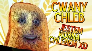 CWANY CHLEB - JESTEM KURNA CHLEBEM!