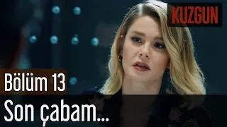 Kuzgun 13. Bölüm - Son Çabam...