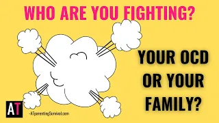 Who Are You Fighting? Your OCD or Your Family?