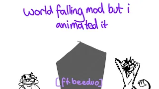 world falling mod animated (ft. beeduo)