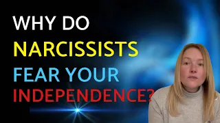 Why Do Narcissist’s Fear Your Independence? Understanding Narcissism.