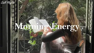 [Playlist] Morning Energy ☀️ songs to boost your energy up