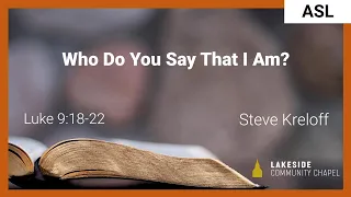 Who Do You Say That I Am? [ASL] - Steve Kreloff