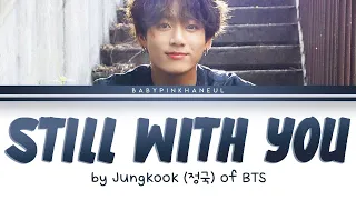 Jungkook (정국) - Still With You Color Coded lyrics 가사 歌詞 [HAN/ROM/ENG]