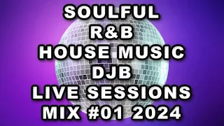 SOULFUL R&B HOUSE MUSIC DJB LIVE SESSIONS Re Mixed (NO Mic)  #01 2024