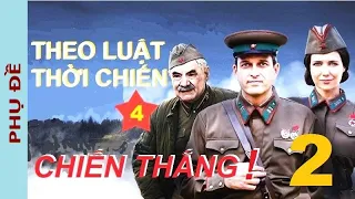 Theo luật thời chiến. IV - Chiến thắng! Tập 2 | Phim chiến tranh, phản gián, sx năm 2020 (Phụ đề)