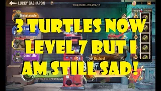 3 Turtles Now Level 7 but I am Sad!