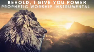 BEHOLD I GIVE YOU POWER | PROPHETIC WORSHIP INSTRUMENTAL / MEDITATION MUSIC