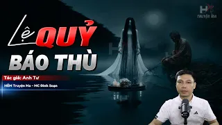 Đọc Truyện Ma: LỆ QUỶ BÁO THÙ - Oán Khí Của Hồn Ma Tai Nạn Giao Thông MC Đình Soạn Kể Rợn