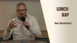 Lunch Rap | Gary Groenewold // Greater Grace Church