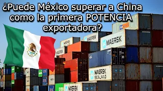 ¿Puede México superar a China como la primera potencia exportadora?