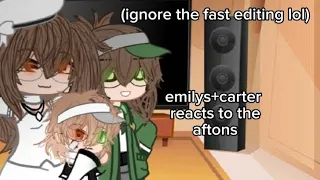 emilys+carter react to the afton || fnaf || my au ||