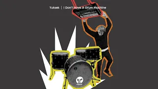 Yuksek - I Don’t Have A Drum Machine