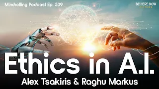 Ethics in A.I. with Alex Tsakiris & Raghu Markus – Mindrolling Podcast Ep. 539