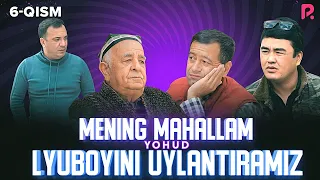 Mening mahallam yohud Lyuboyini uylantiramiz (o'zbek serial) 6-qism