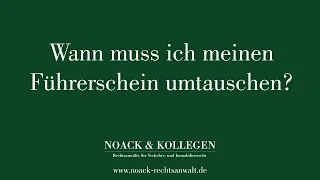 Wann muss ich meinen Führerschein umtauschen?