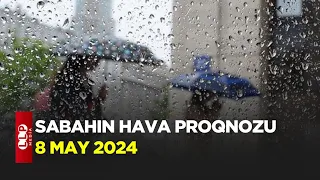 SABAHIN HAVA PROQNOZU, 8 may 2024 Hava haqqinda