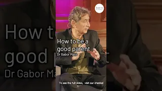 How to be a good parent | Dr Gabor Maté