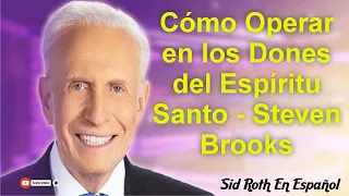 Sid Roth en Español ---- Cómo Operar en los Dones del Espíritu Santo - Steven Brooks