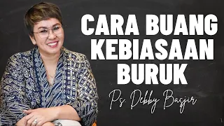 PDT DEBBY BASJIR | CARA MEMBUANG KEBIASAAN BURUK