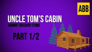 UNCLE TOM’S CABIN: Harriet Beecher Stowe - FULL AudioBook: Part 1/2