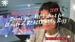 My Last Video for 2019 | Daneliya -All I Want for Christmas REACTION by Rizz | Happy New Year