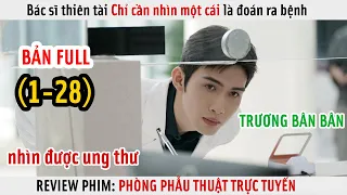 [Review Phim] Bác Sĩ Thiên Tài Chỉ Nhìn Một Cái Là Đoán Ra Bệnh | Phòng Phẫu Thuật Trực Tuyến | Full