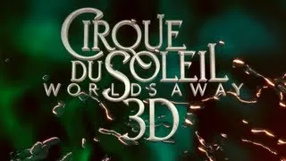 Cirque du Soleil Worlds Away 3D - Official Movie Trailer 2012 (HD)