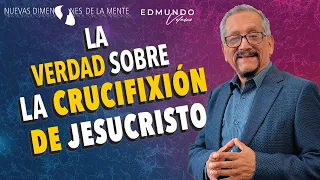 👉 Cual Es El Sentido de La Crucifixion de Jesucristo  Edmundo Velasco Nuevas Dimensiones de la Mente