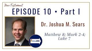 Matt. 8; Mark 2-4; Luke 7 Part 1 • Dr. Joshua M. Sears • Feb. 27 - Mar. 5 • Come Follow Me