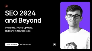 SEO 2024 and Beyond: Strategies, Google Updates, and Surfer's Newest Tools