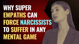 Why Super Empaths Can Force Narcissists To Suffer In Any Mental Game | NPD | Healing