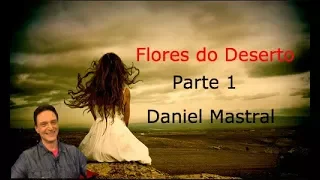 Daniel Mastral - "Flores do Deserto - Parte 1"